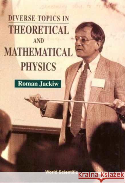 Diverse Topics in Theoretical and Mathematical Physics: Lectures by Roman Jackiw Jackiw, Roman 9789810216962 World Scientific Publishing Company