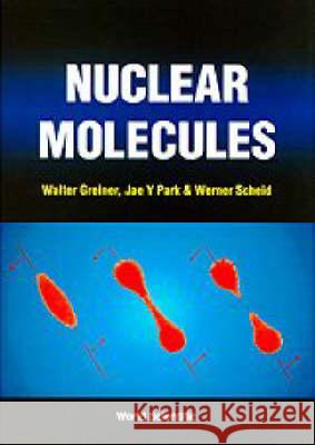 Nuclear Molecular Walter Greiner Greiner 9789810217235 World Scientific Publishing Company