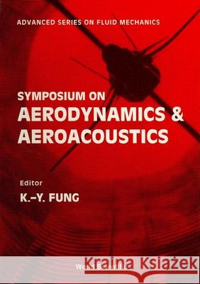 Symposium on Aerodynamics & Aeroacoustics K. y. Fung 9789810217327 World Scientific Publishing Company