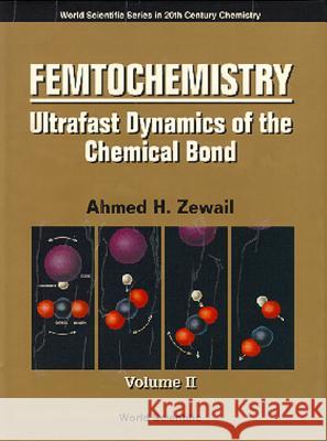 Femtochemistry: Ultrafast Dynamics of the Chemical Bond - Volume II Ahmed H. Zewail 9789810217389 World Scientific Publishing Company