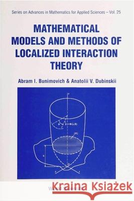 Mathematical Models and Methods of Localized Interaction Theory Bunimovich, Abram I. 9789810217433