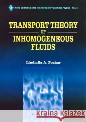 Trsprt Theo Inhomogeneous Fluids Liudmila A. Pozhar Pozhar 9789810217501 World Scientific Publishing Company