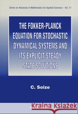 The Fokker-Planck Equation for Stochastic Dynamical Systems and Its Explicit Steady State Solutions Soize, Christian 9789810217556 World Scientific Publishing Company