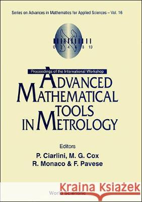Advanced Mathematical Tools In Metrology - Proceedings Of The International Workshop Franco Pavese, Maurice G Cox, Nicola Bellomo 9789810217587