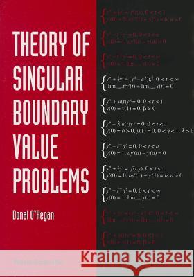 Theory of Singular Boundary Value Problems Donal O'Regan 9789810217600 World Scientific Publishing Company