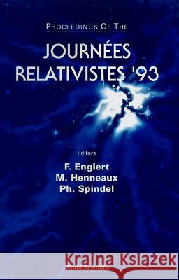 Journees Relativistes '93 Francois Englert Philippe Spindel Marc Henneaux 9789810217655 World Scientific Publishing Company