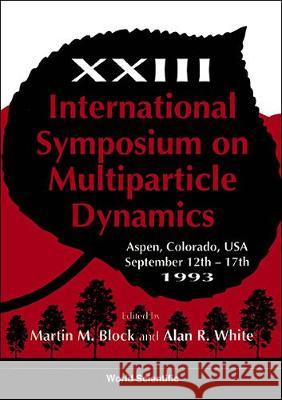 Multiparticle Dynamics - Proceedings of the XXIII International Symposium M. M. Block Alan R. White 9789810217808