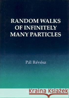 Random Walks of Infinitely Many Particles Revesz, Pal 9789810217846 World Scientific Publishing Company