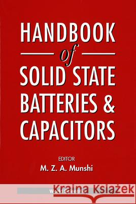 Handbook of Solid State Batteries and Capacitors M. Z. A. Munshi 9789810217945 World Scientific Publishing Company