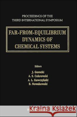 Far-From-Equilibrium Dynamics of Chemical Systems - Proceedings of the Third International Symposium Jerzy Gorecki B. Nowakowski A. L. Kawczynski 9789810218010