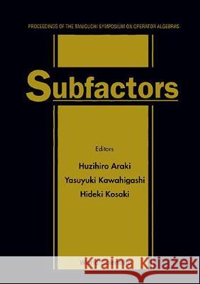 Subfactors: Proceedings of the Taniguchi Symposium on Operator Algebras Huzihiro Araki H. Kosaki Y. Kawahigashi 9789810218034