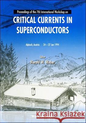 Critical Currents in Superconductors - Proceedings of the 7th International Workshop H. W. Weber 9789810218096 World Scientific Publishing Company