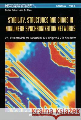 Stability, Structures and Chaos in Nonlinear Synchronization Networks Afraimovich, Valentin S. 9789810218225