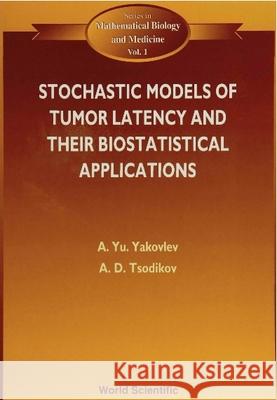 Stochastic Models of Tumor Latency and Their Biostatistical Applications Tsodikov, Alexander D. 9789810218317 World Scientific Publishing Company
