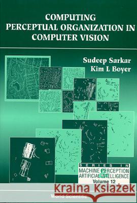 Computer Perceptual Organization in Computer Vision Sudeep Sarkar 9789810218324