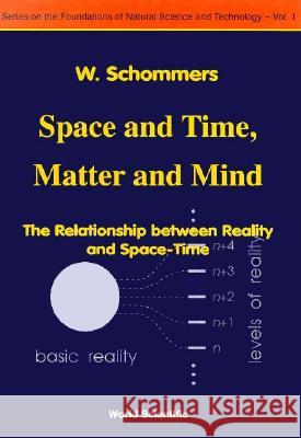 Space and Time, Matter and Mind: The Relationship Between Reality and Space-Time W. Schommers 9789810218515 World Scientific Publishing Company