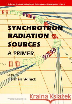 Synchrotron Radiation Sources - A Primer Herman Winick 9789810218560 World Scientific Publishing Company