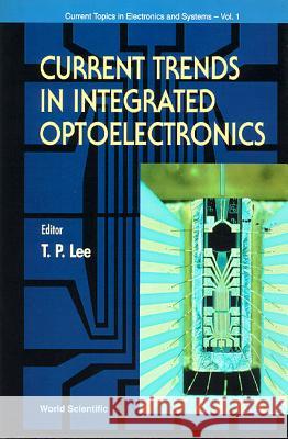 Current Trends in Integrated Optoelectronics Lee, Tien Pei 9789810218621 World Scientific Publishing Company