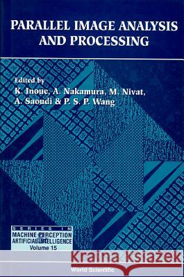 Parallel Image Analysis and Processing P. S. Wang K. Inoue 9789810218669 World Scientific Publishing Company
