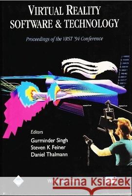 Virtual Reality Software and Technology - Proceedings of the Vrst '94 Conference Daniel Thalmann G. Sings S. Feiner 9789810218676 World Scientific Publishing Company