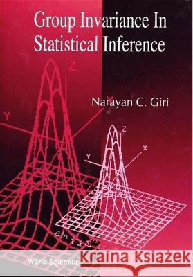 Group Invariance in Statistical Inference Giri, Narayan C. 9789810218751 World Scientific Publishing Company