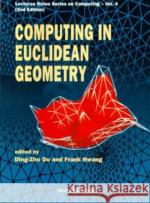 Computing in Euclidean Geometry (2nd Edition) Dingshu Du Ding-Zhu Du 9789810218768 World Scientific Publishing Company