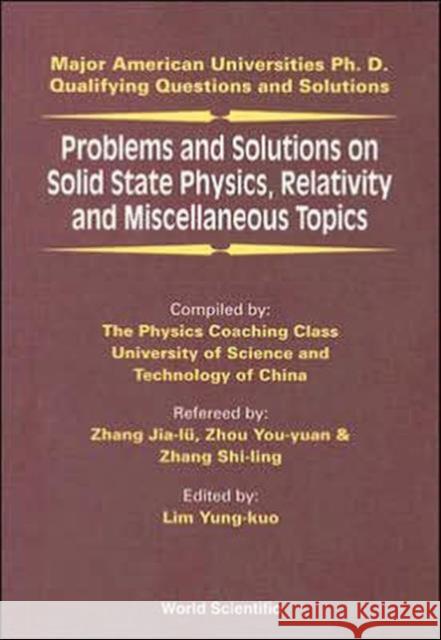 Problems and Solutions on Solid State Physics, Relativity and Miscellaneous Topics Lim, Yung-Kuo 9789810218928