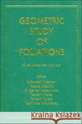 Geometric Study of Foliations - Proceedings of the International Symposium/Workshop Tadayoshi Mizutani Kazuo Masuda Shigenori Matsumoto 9789810218980 World Scientific Publishing Company
