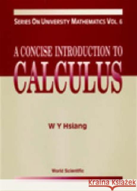 A Concise Introduction to Calculus Hsiang, Wu-Yi 9789810219000