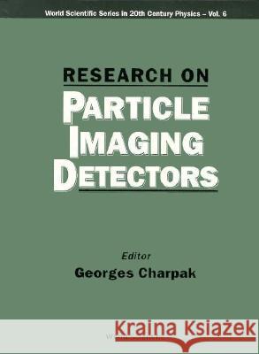 Research on Particle Imaging Detectors Georges Charpak 9789810219031 World Scientific Publishing Company