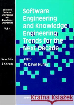 Software Engineering and Knowledge Engineering: Trends for the Next Decade W. D. Hurley Hurley 9789810219116 World Scientific Publishing Company