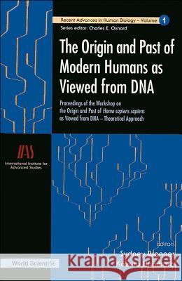 Origin and Past of Modern Humans as Viewed from DNA, The: Proceedings of the Workshop on the Origin and Past of Homo Sapiens Sapiens as Viewed from DN Charles Oxnard Sydney Brenner Kazuro Hanihara 9789810219123 World Scientific Publishing Company