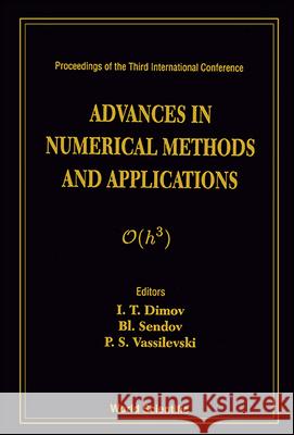 Advances in Numerical Methods and Applications - Proceedings of the Third International Conference Ivan Tomov Dimov Blagovest H. Sendov Panayot S. Vassilevski 9789810219260 World Scientific Publishing Company
