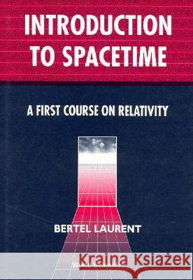 Introduction to Spacetime: A First Cours Bertel Laurent 9789810219291