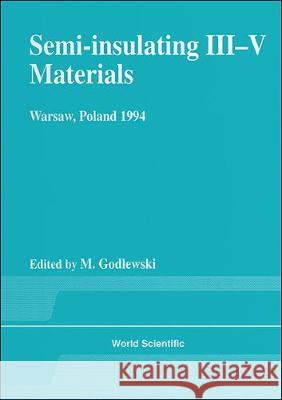 Semi-insulating Iii-v Materials - Proceedings Of The 8th Conference M Godlewski 9789810220082