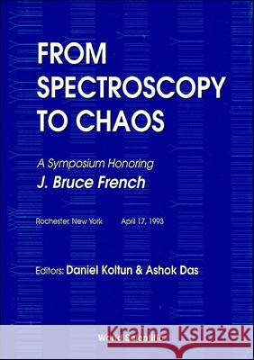 From Spectroscopy To Chaos - A Symposium Honoring J Bruce French Ashok Das, Daniel Koltun 9789810220105