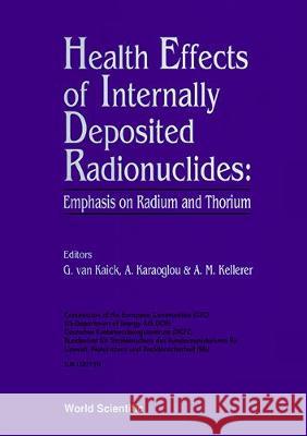 Health Effects of Internally Deposited Radionuclides Emphasis on Radium and Thorium - Proceedings of an International Seminar Anna Karaoglou A. M. Kellerer G. Va 9789810220150 World Scientific Publishing Company