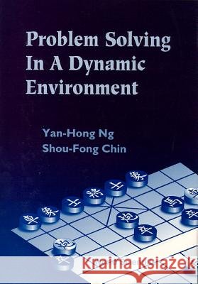 Problem Solving in a Dynamic Environment Yan-Hong Ng Ng 9789810220297 World Scientific Publishing Company