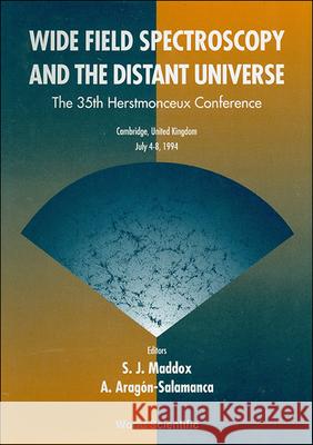 Wide Field Spectroscopy And The Distant Universe - Proceedings Of The 35th Herstmonceux Conference Alfonso Aragon-salamanca, S Maddox 9789810220310