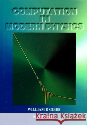 Computation In Modern Physics William R Gibbs 9789810220440