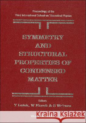 Symmetry and Structural Properties of Condensed Matter, Proceedings of the 3rd International School on Theoretical Physics Tadeusz Lulek Wojciech Florek Stanislaw Walcerz 9789810220594
