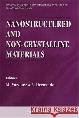 Nanostructured and Non-Crystalline Materials - Proceedings of the Fourth International Workshop on Non-Crystalline Solids M. Vazquez A. Hernando 9789810220600 World Scientific Publishing Company