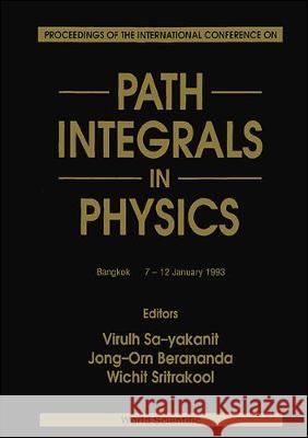 Path Integrals in Physics - Proceedings of the International Conference Virulh Sa-Yakanit J-O Beranda Wichit Sritrakool 9789810220709