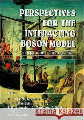 Perspectives for the Interacting Boson Model - Proceedings on the Occasion of Its 20th Anniversary Richard F. Casten Akif Baha Balantekin Giuseppe Maino 9789810220716 World Scientific Publishing Company
