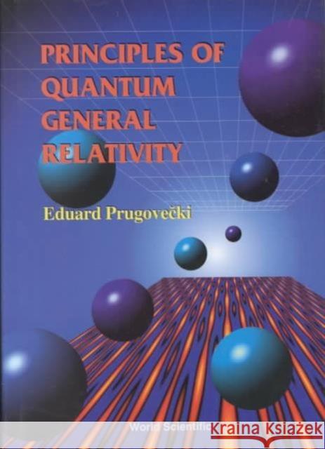 Principles of Quantum General Relativity Prugovecki, Eduard 9789810220778