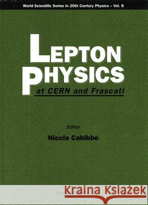 Lepton Physics at Cern and Frascati Nicola Cabibbo 9789810220785