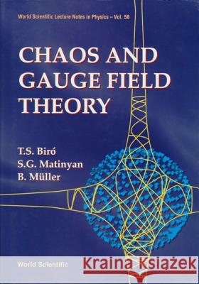 Chaos and Gauge Field Theory T. S. Biro S. G. Matinyan B. Muller 9789810220792 World Scientific Publishing Company