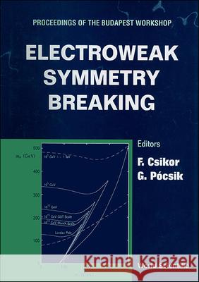 Electroweak Symmetry Breaking - Proceedings of the Budapest Workshop Ferenc Csikor G. Pocsik 9789810220884