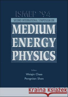 International Symposium on Medium Energy Physics - Ismep '94 Weiqin Chao Pengnian Shen 9789810220891