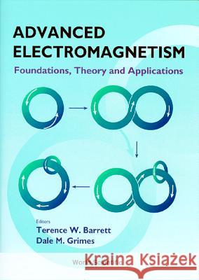 Advanced Electromagnetism: Foundations, Theory and Applications T. W. Barrett Barrett 9789810220952 World Scientific Publishing Company